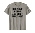 Use Your Word And Dont Talk To Me Stop T-Shirt - Graphic Print for Adults - T-Shirt, Sweatshirt, Hoodie