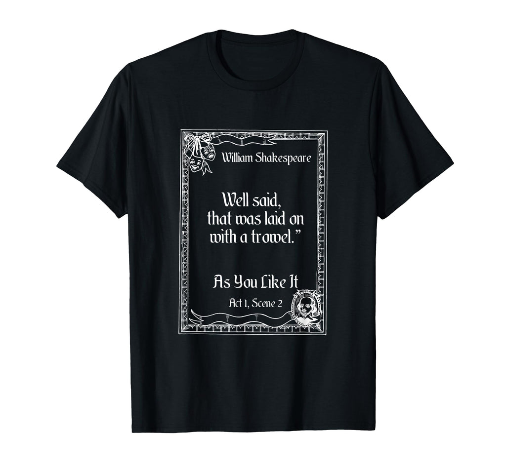 Shakespeare Well Said As You Like It T-Shirt - Trendy Graphic Men Women - T-Shirt, Sweatshirt, Hoodie