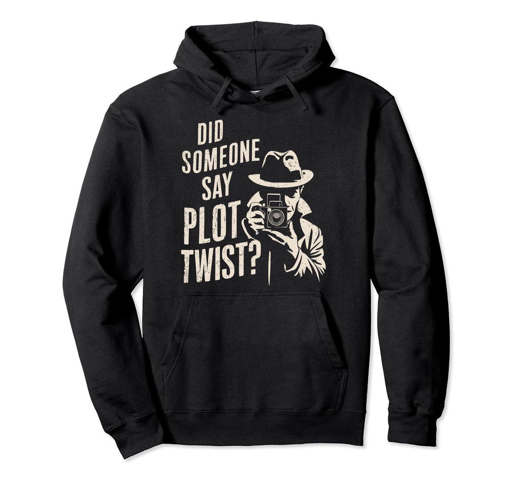 Did Someone Say Plot Twist Murder Mystery Hoodie - Unique Graphic Unisex - T-Shirt, Sweatshirt, Hoodie