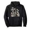 Did Someone Say Plot Twist Murder Mystery Hoodie - Unique Graphic Unisex - T-Shirt, Sweatshirt, Hoodie