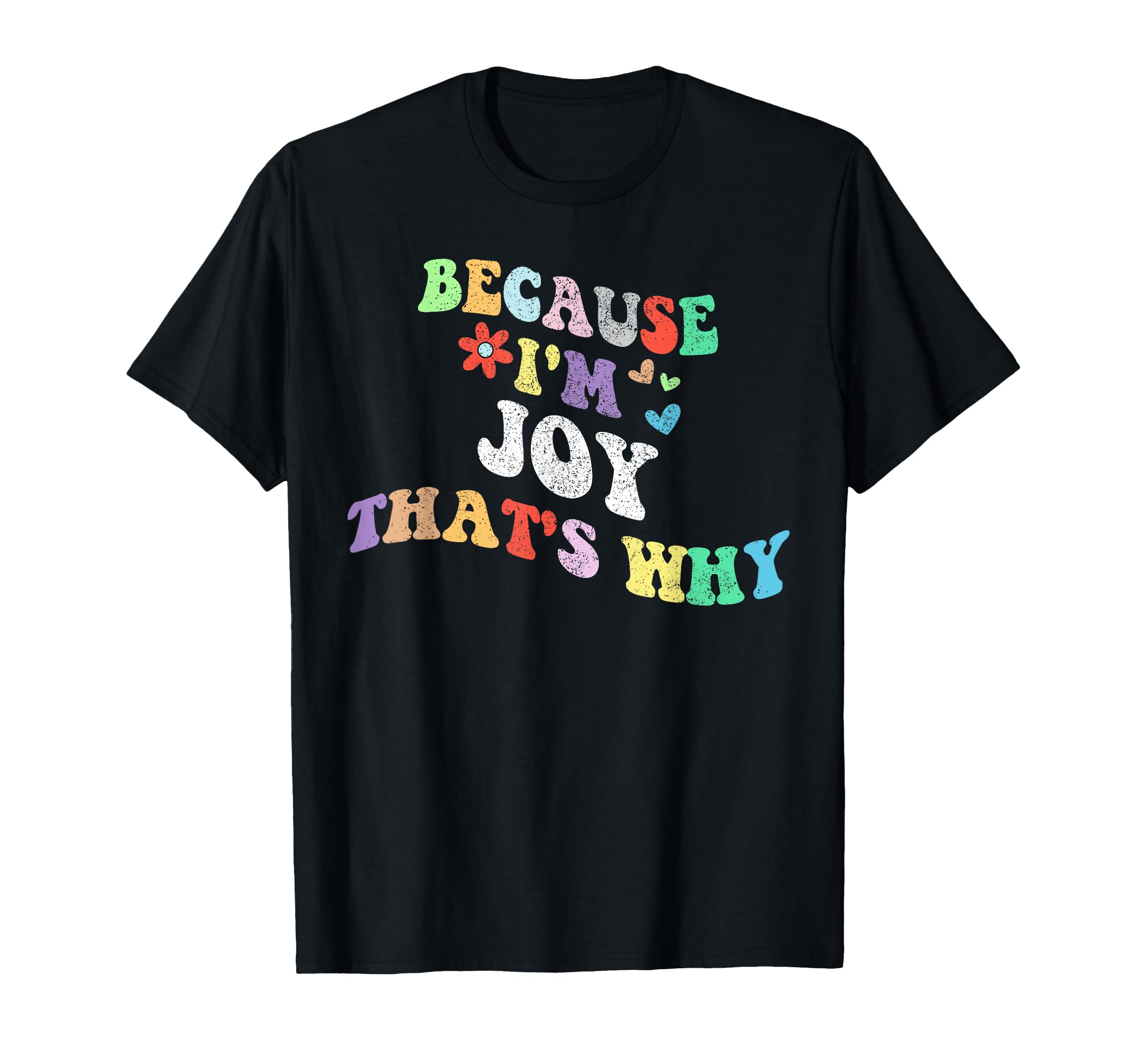 Groovy Because Im Joy Thats Why Funny T-Shirt - Custom Art Print Unisex - T-Shirt, Sweatshirt, Hoodie