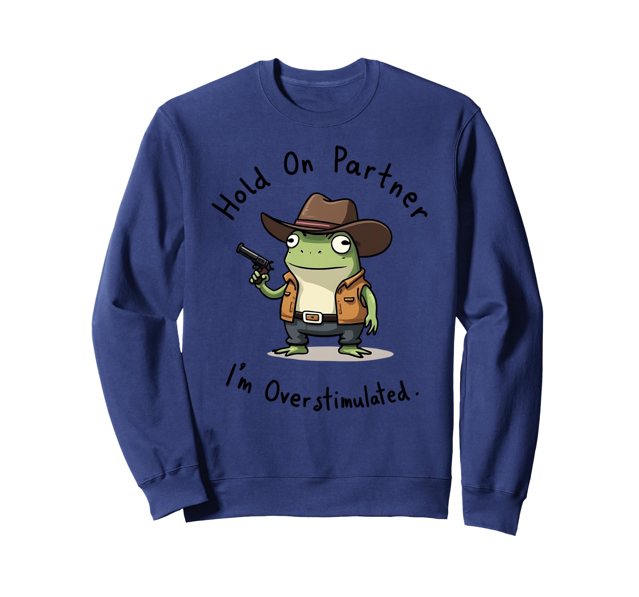 Hold Partner Im Overstimulated Frog Sweatshirt - Graphic Print Unisex - T-Shirt, Sweatshirt, Hoodie