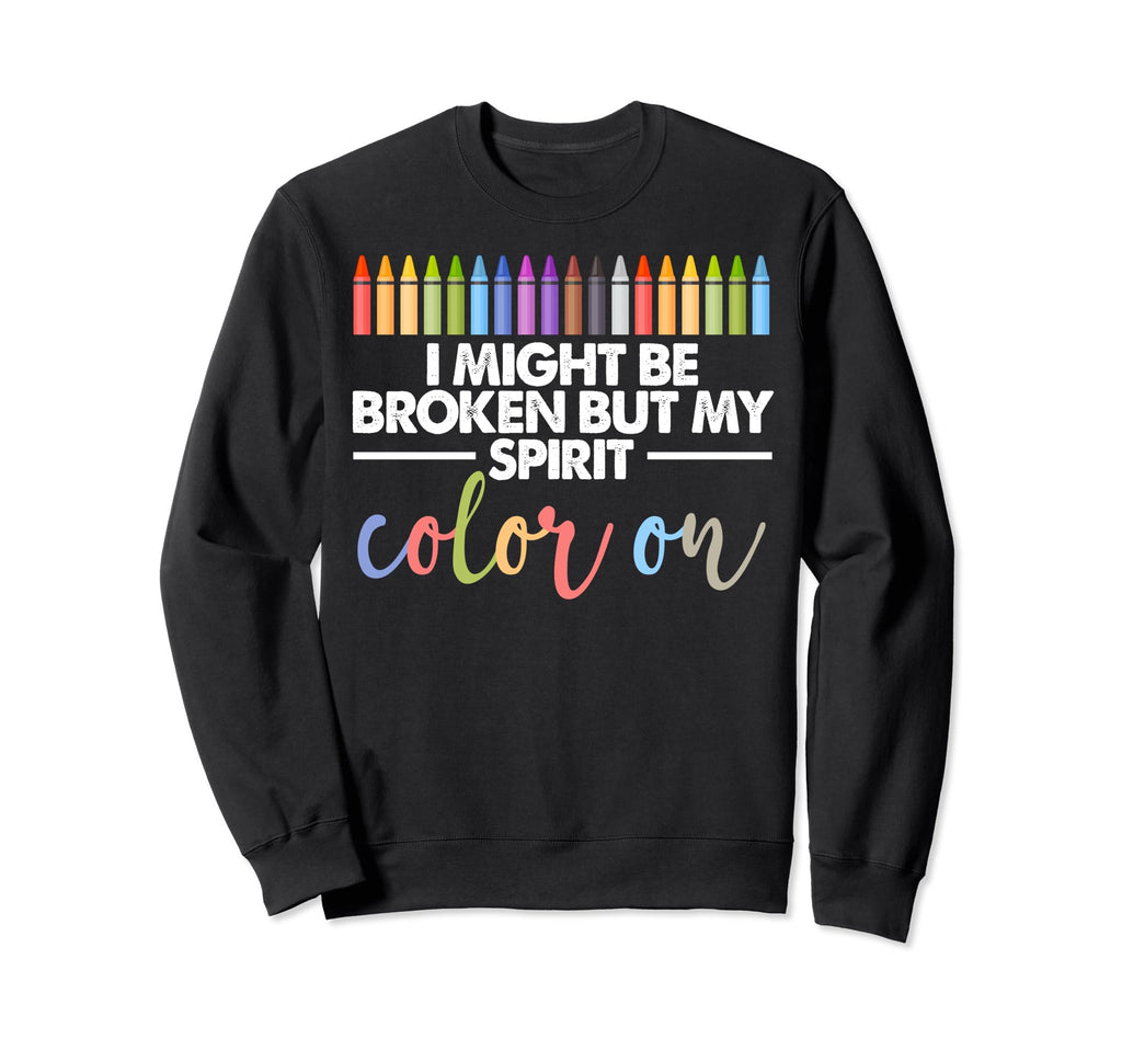 I Might Be Broken But My Spirit Sweatshirt - Graphic Print for Adults - T-Shirt, Sweatshirt, Hoodie