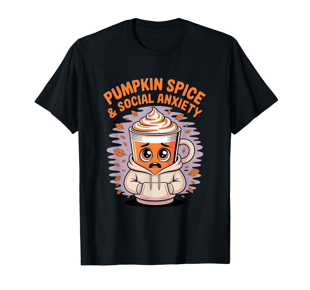 Pumpkin Spice Social Anxiety Fall T-Shirt - Graphic Print for Adults - T-Shirt, Sweatshirt, Hoodie