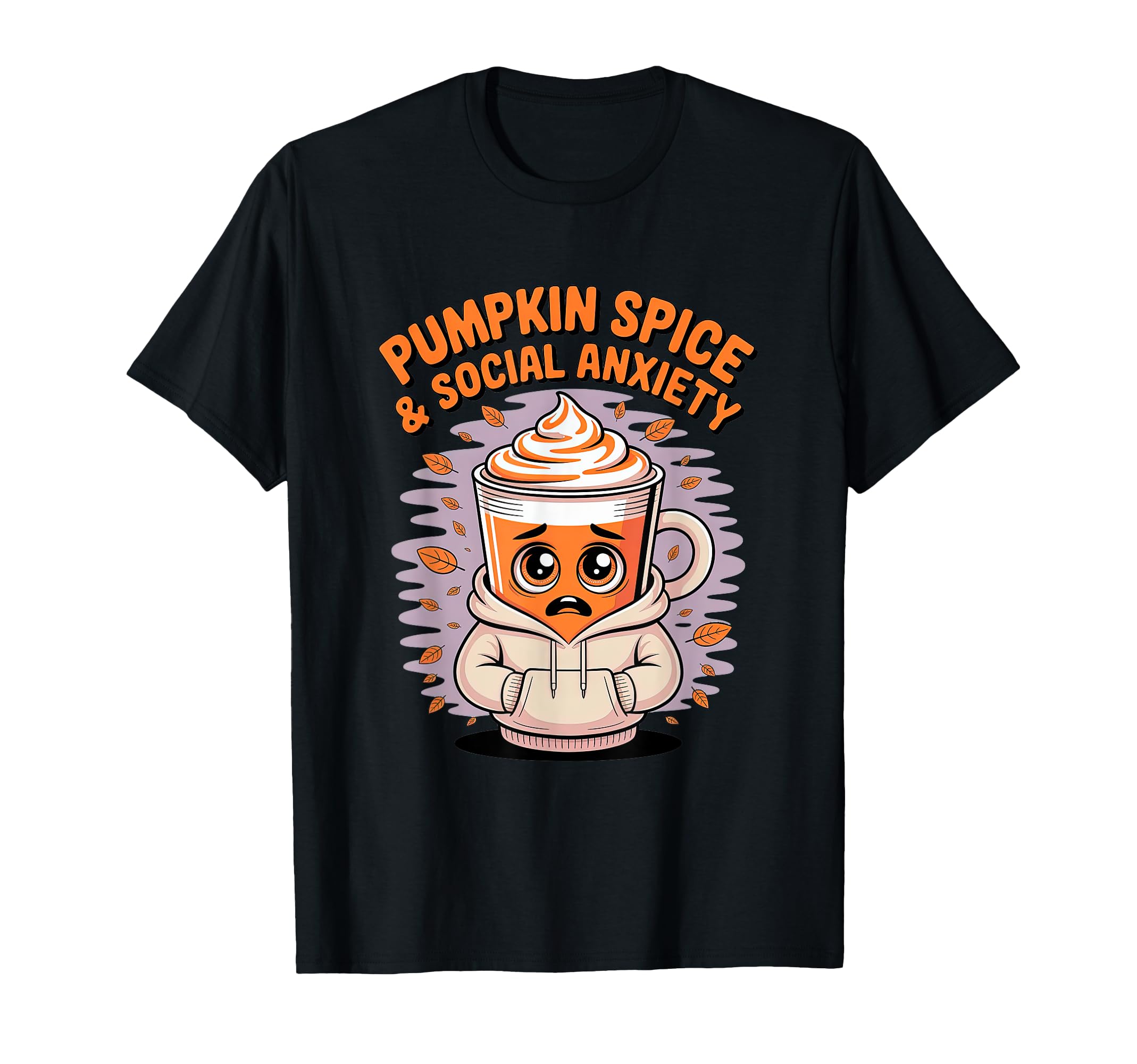 Pumpkin Spice Social Anxiety Fall T-Shirt - Graphic Print for Adults - T-Shirt, Sweatshirt, Hoodie