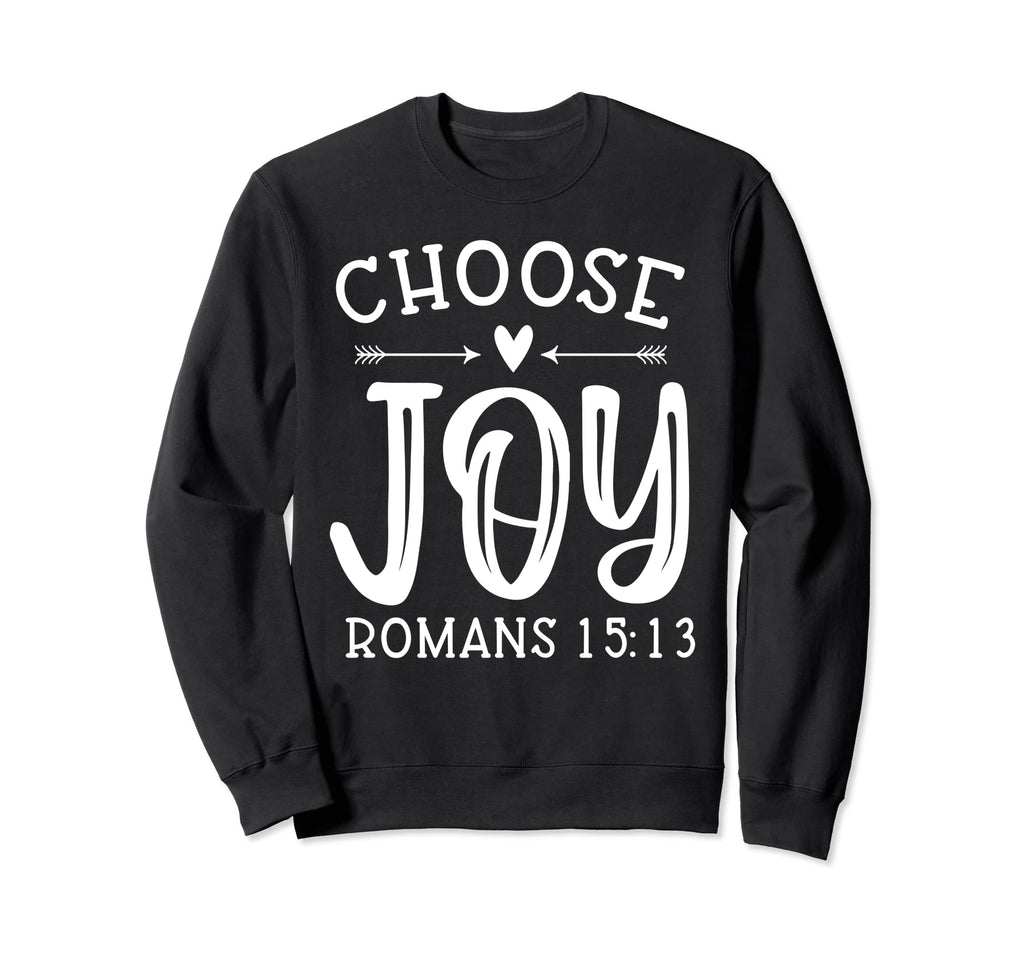 Choose Joy Romans 15 13 Christian Sweatshirt - Novelty Apparel for Adults - T-Shirt, Sweatshirt, Hoodie