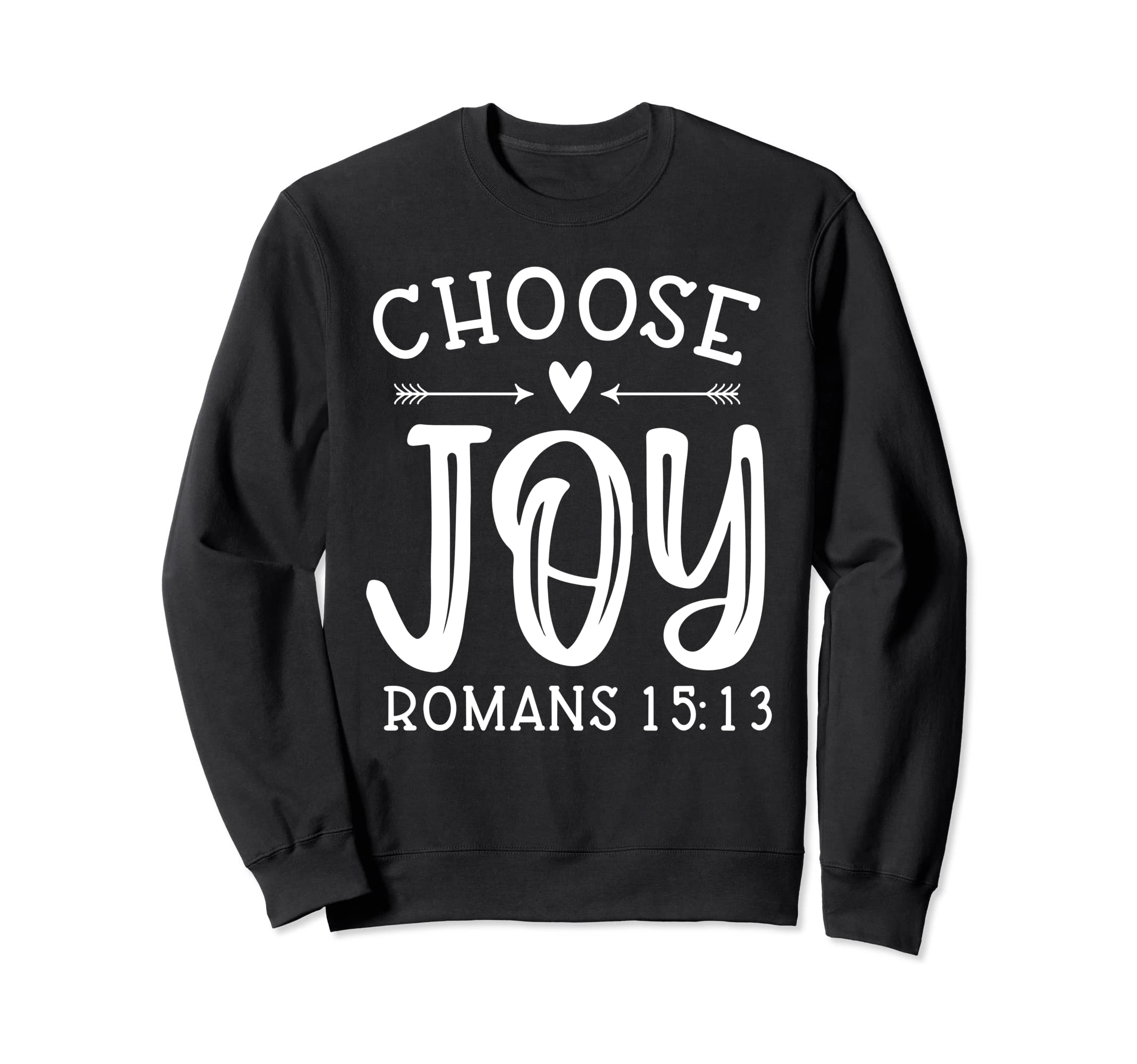 Choose Joy Romans 15 13 Christian Sweatshirt - Novelty Apparel for Adults - T-Shirt, Sweatshirt, Hoodie