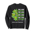 Sunflower Motivational Support Mental Sweatshirt - Graphic Print Men Women - T-Shirt, Sweatshirt, Hoodie