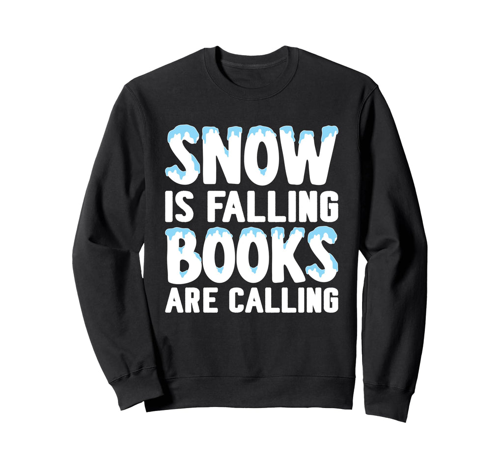 Snow Is Falling Books Are Calling Sweatshirt - Novelty Apparel Men Women - T-Shirt, Sweatshirt, Hoodie