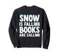 Snow Is Falling Books Are Calling Sweatshirt - Novelty Apparel Men Women - T-Shirt, Sweatshirt, Hoodie