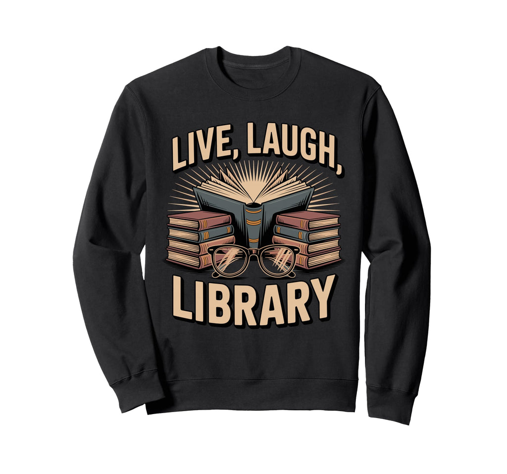 Live Laugh Library Funny Book Lover Sweatshirt - Aesthetic Graphic Unisex - T-Shirt, Sweatshirt, Hoodie