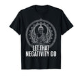 Let That Negativity Go Spiritual T-Shirt - Aesthetic Graphic Men Women - T-Shirt, Sweatshirt, Hoodie