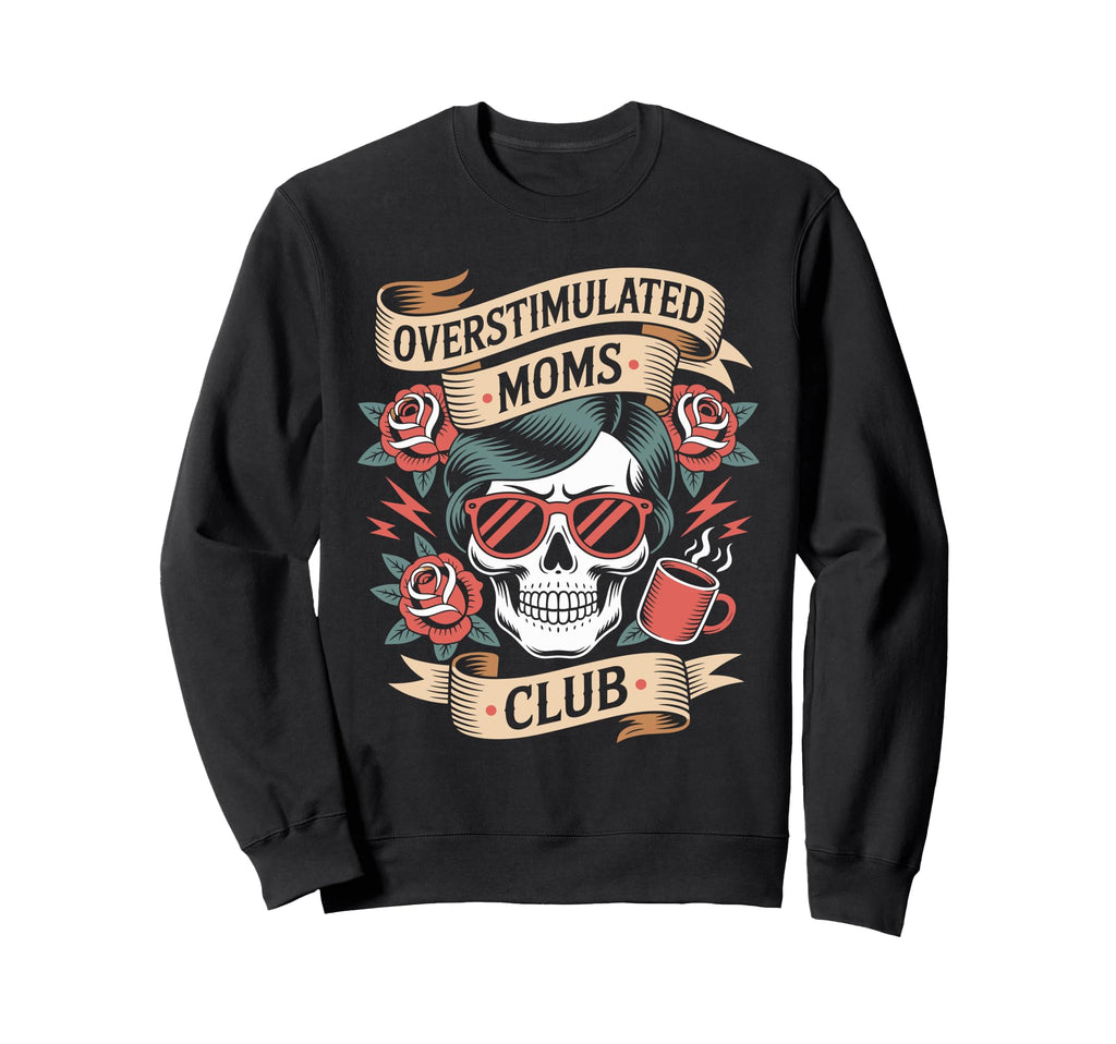 Overstimulated Moms Club Mothers Day Mom Sweatshirt - Graphic Print Unisex - T-Shirt, Sweatshirt, Hoodie