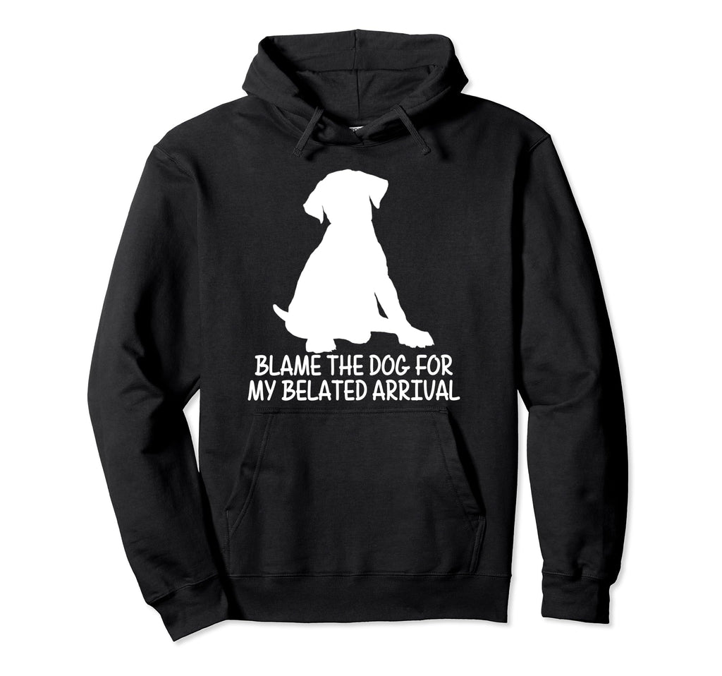 Blame Dog My Belated Arrival Pet Therapy Hoodie - Trendy Graphic Men Women - T-Shirt, Sweatshirt, Hoodie