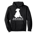 Blame Dog My Belated Arrival Pet Therapy Hoodie - Trendy Graphic Men Women - T-Shirt, Sweatshirt, Hoodie