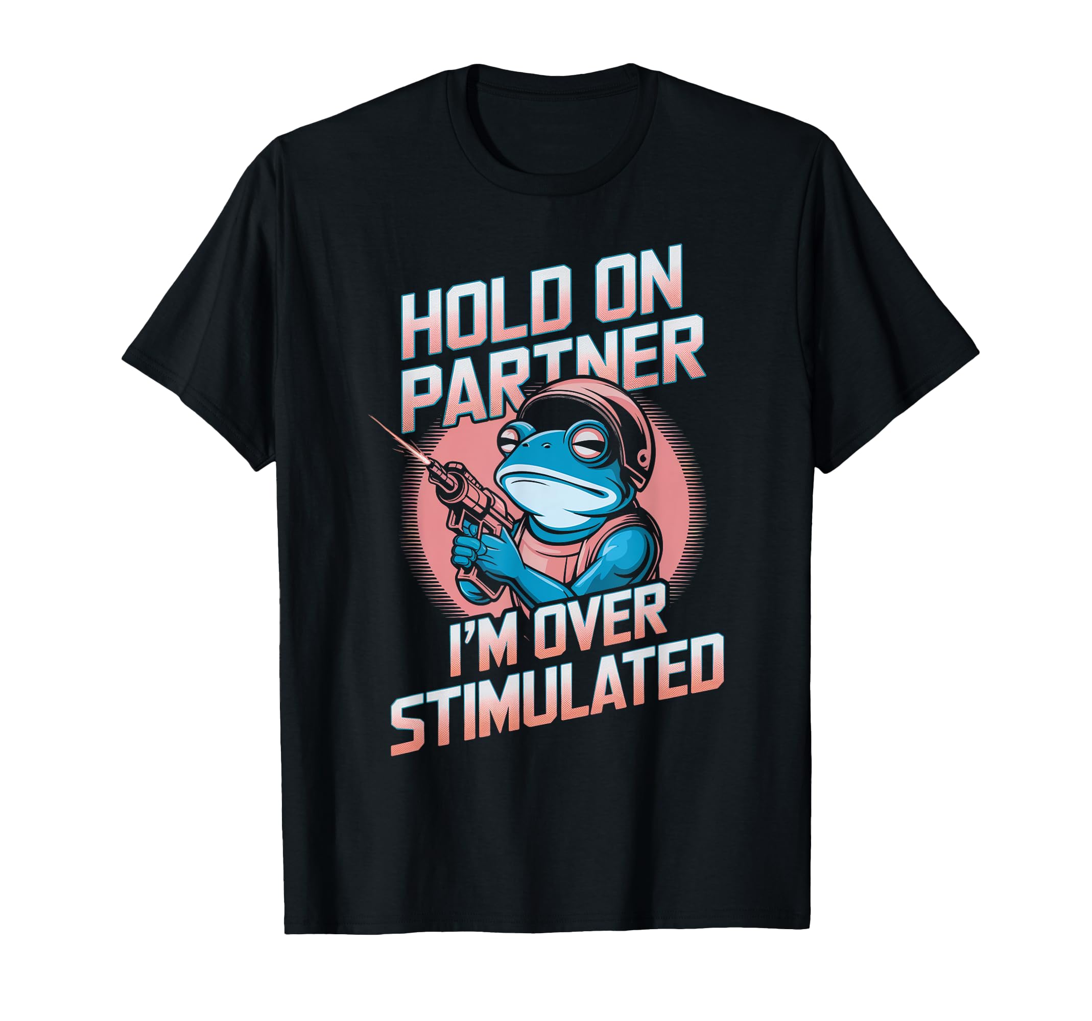 Hold Partner Im Overstimulated Frog T-Shirt - Custom Art Print Unisex - T-Shirt, Sweatshirt, Hoodie