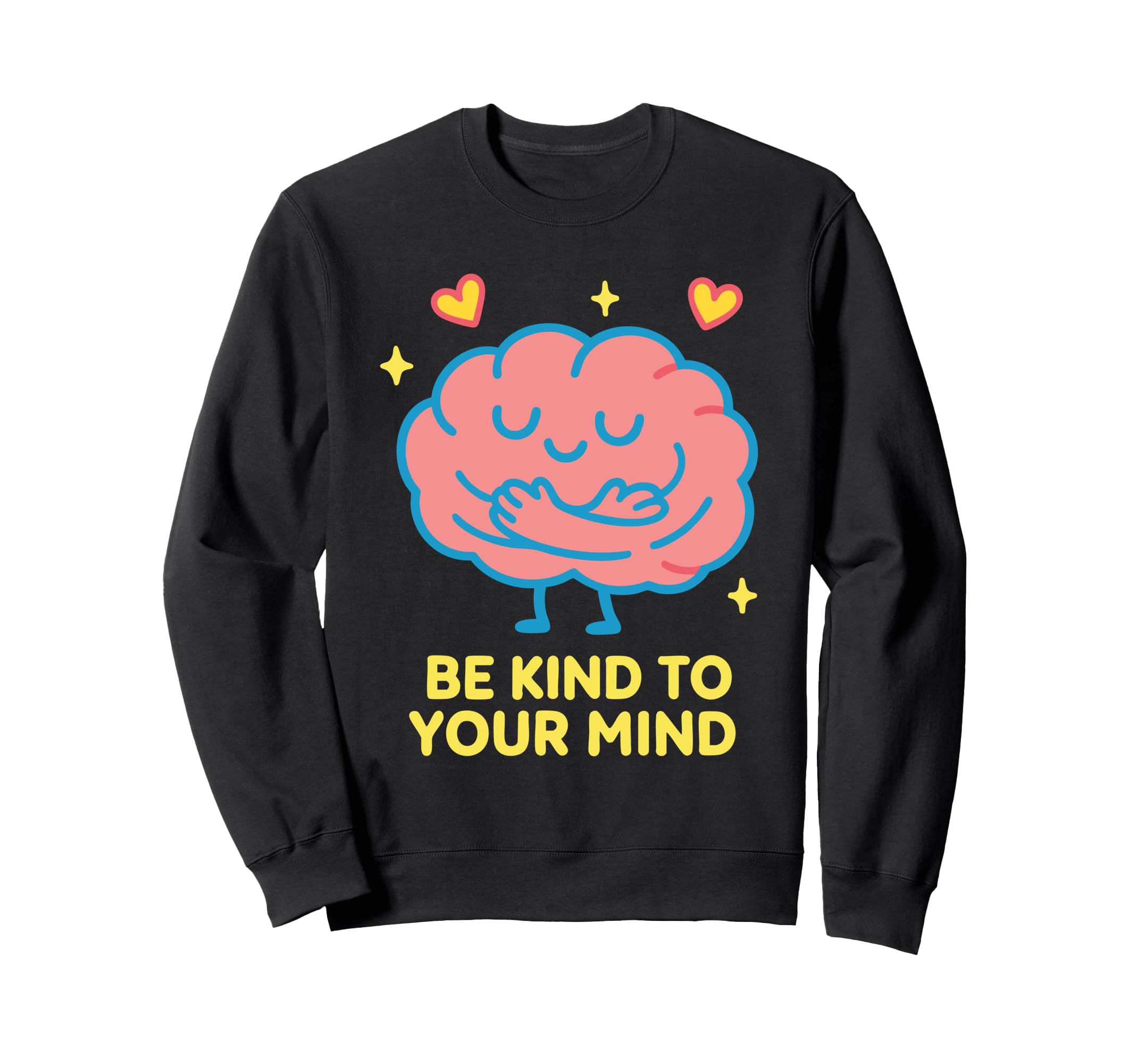 Be Kind To Your Mind Mental Health Self Sweatshirt - Trendy Graphic Unisex - T-Shirt, Sweatshirt, Hoodie