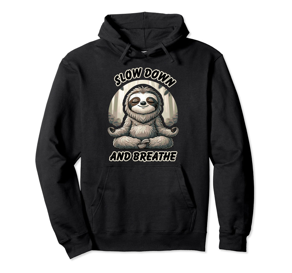 Slow Down And Breath Funny Self Care Sloth Hoodie - Unique Graphic Unisex - T-Shirt, Sweatshirt, Hoodie