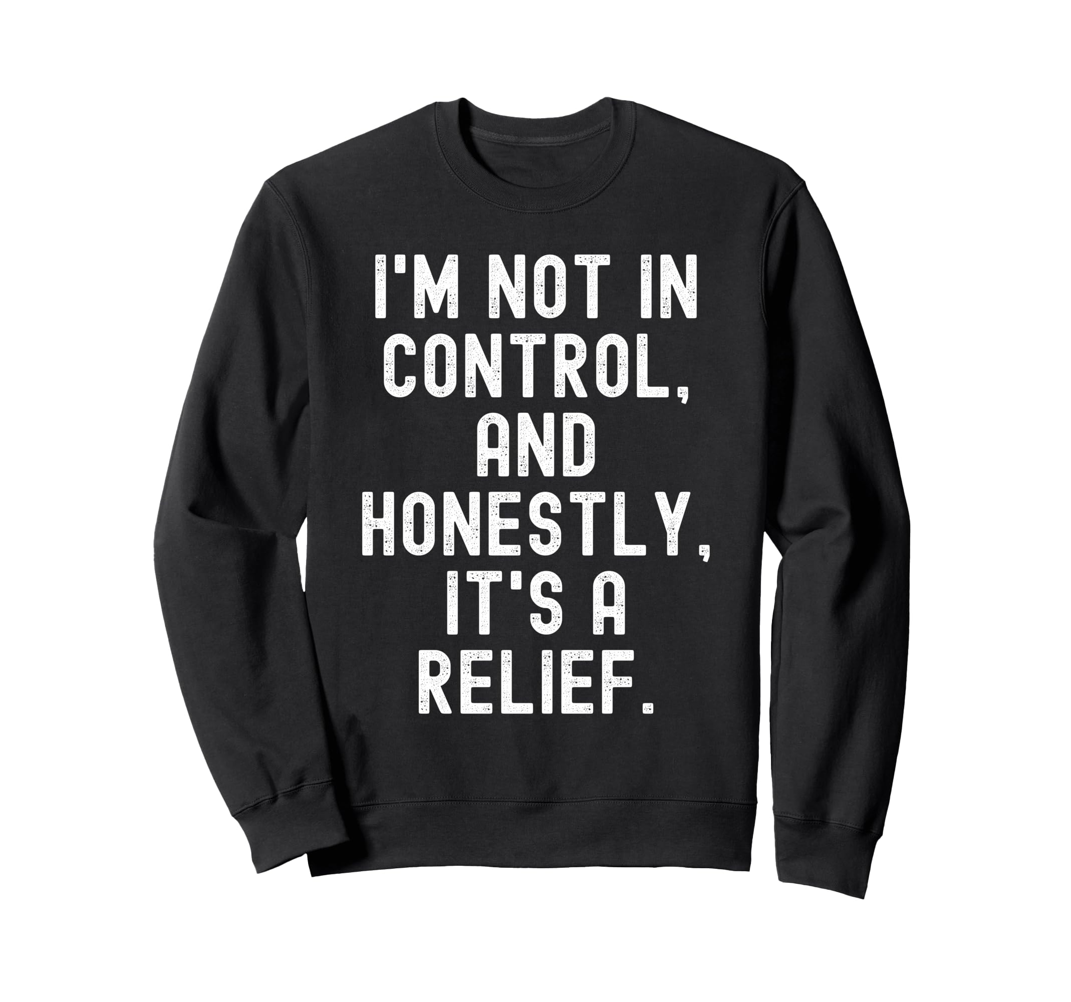 Im Not Control And Honestly Its Sweatshirt - Unique Graphic for Adults - T-Shirt, Sweatshirt, Hoodie