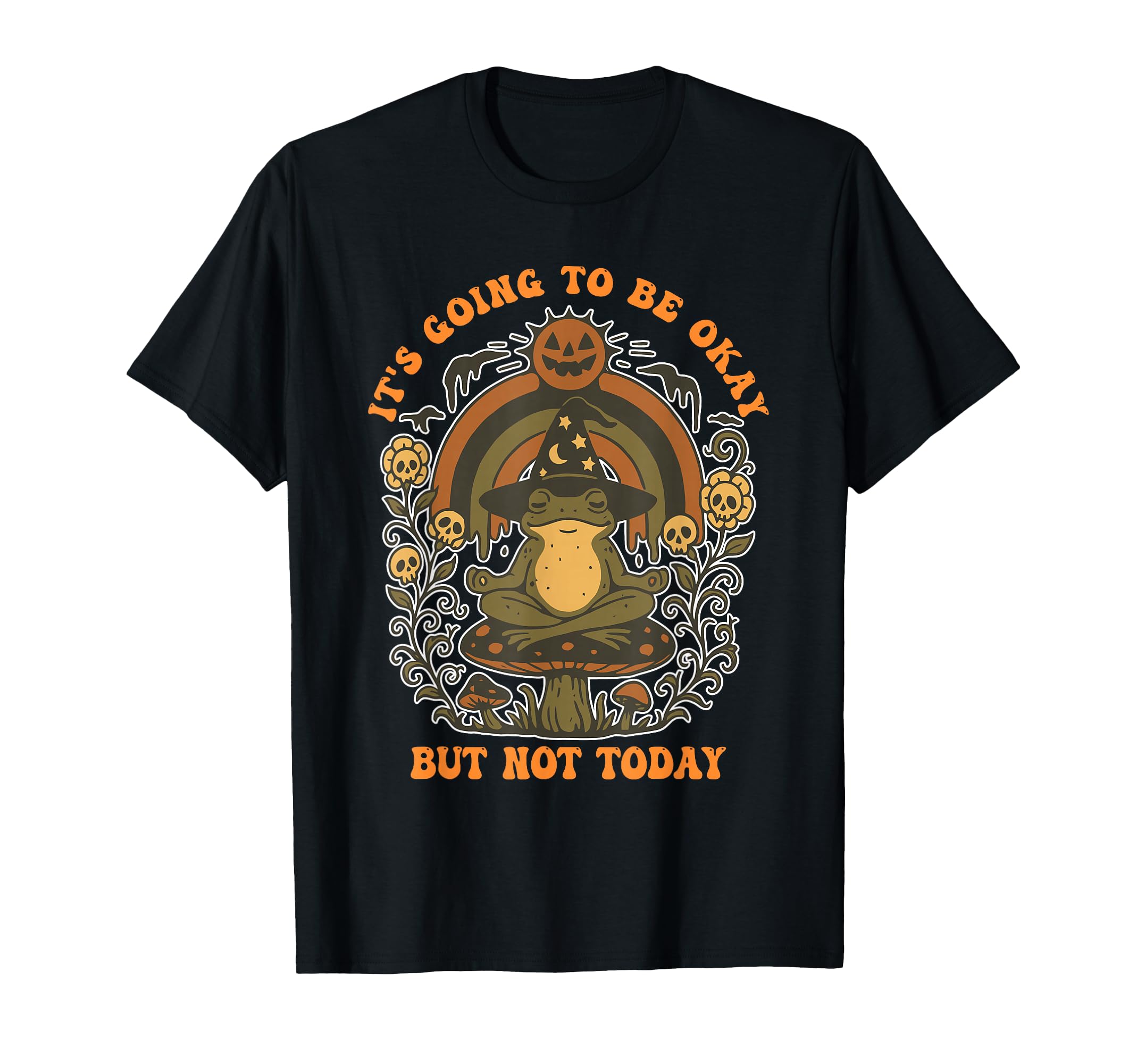 Its Going To Be Okay But Not Today To T-Shirt - Novelty Apparel Unisex - T-Shirt, Sweatshirt, Hoodie
