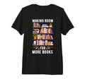 Making Room More Books Funny Clean T-Shirt - Fun Novelty Design for Adults - T-Shirt, Sweatshirt, Hoodie