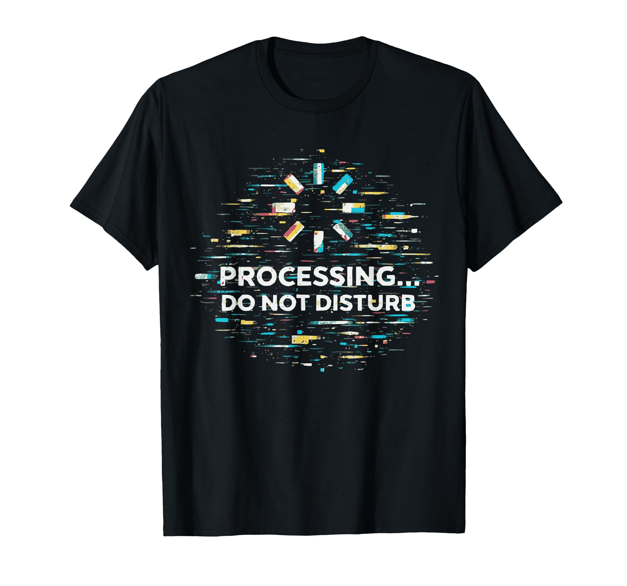 Processing Glitch Funny Meme Mental T-Shirt - Custom Art Print Unisex - T-Shirt, Sweatshirt, Hoodie