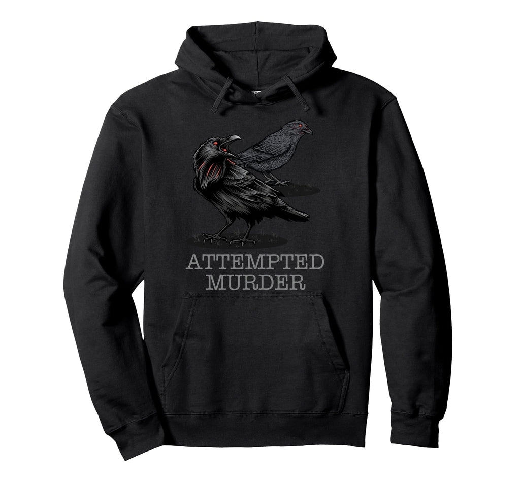 Attempted Murder Crows Raven Funny Crow Hoodie - Unique Graphic Unisex - T-Shirt, Sweatshirt, Hoodie