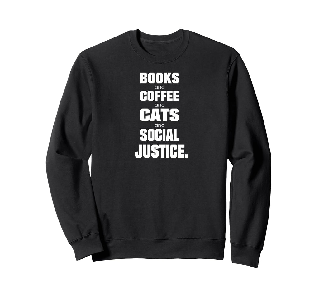 Books Coffee Cats Social Justice Sweatshirt - Minimalist Print Men Women - T-Shirt, Sweatshirt, Hoodie
