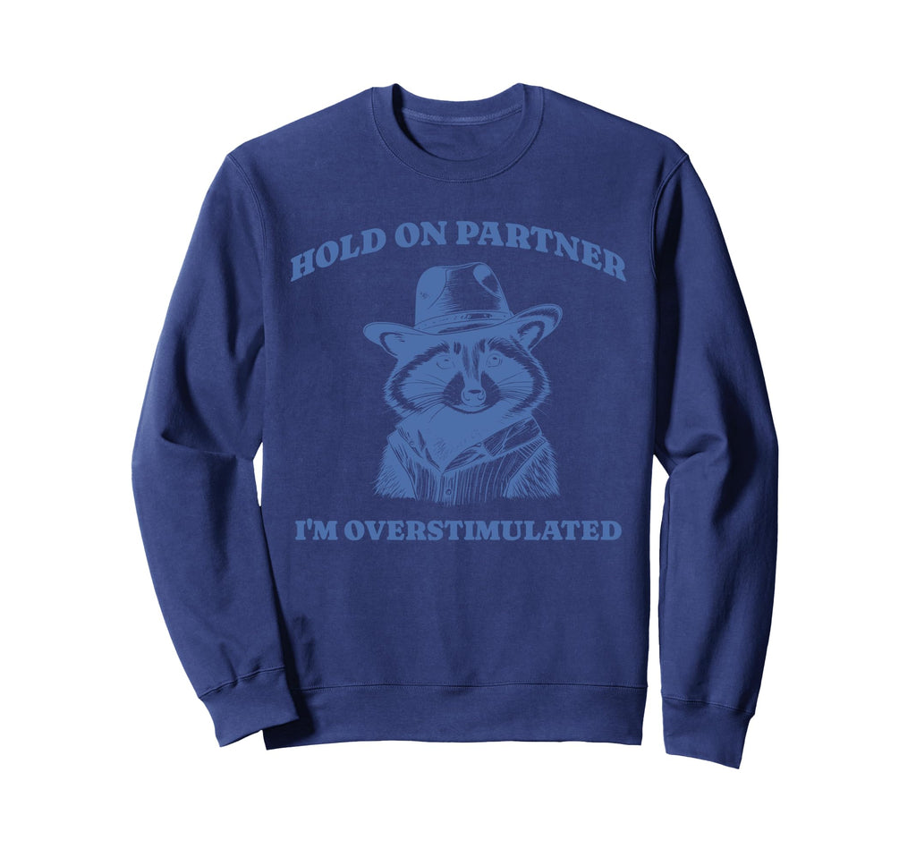 Funny Raccoon Meme Hold Partner Sweatshirt - Trendy Graphic Unisex - T-Shirt, Sweatshirt, Hoodie