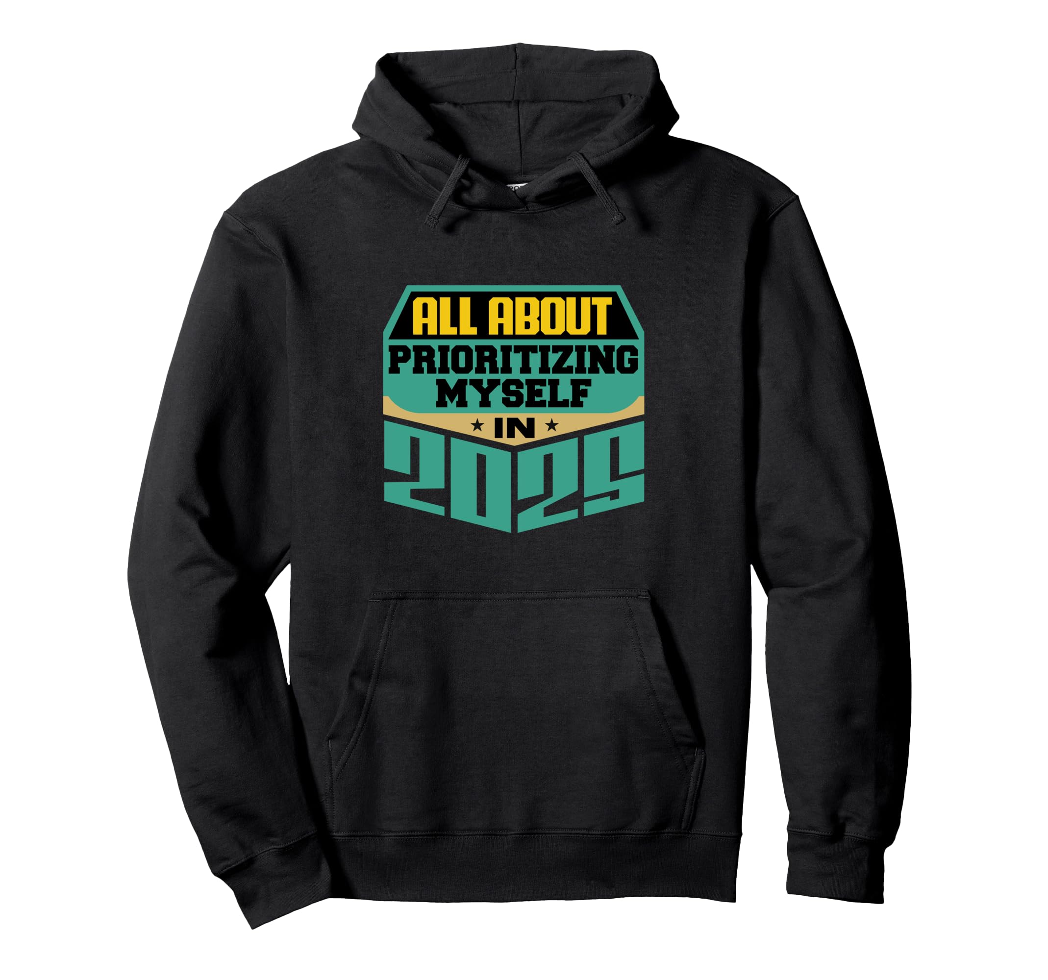All About Prioritizing Myself 2025 Hoodie - Casual Everyday Wear Men Women - T-Shirt, Sweatshirt, Hoodie