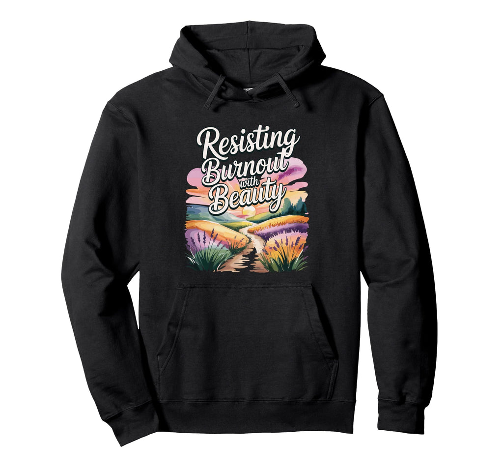 Resisting Burnout Beauty Self Care And Hoodie - Trendy Graphic Unisex - T-Shirt, Sweatshirt, Hoodie
