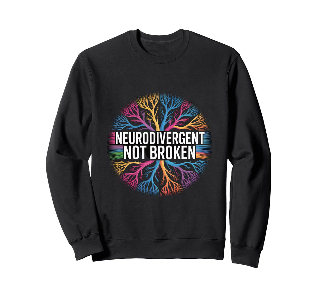 Neurodivergent Not Broken Sweatshirt - Casual Everyday Wear for Adults - T-Shirt, Sweatshirt, Hoodie