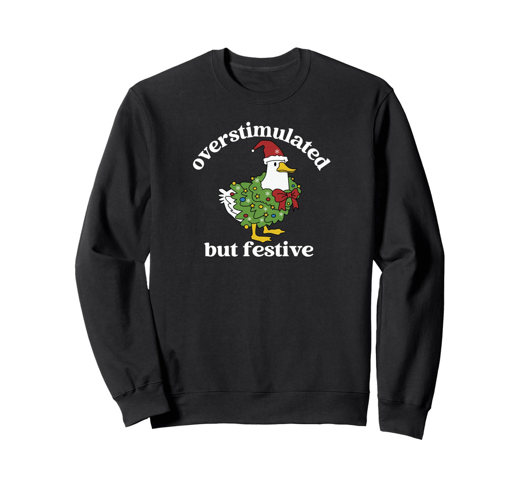 Funny Santa Goose Overstimulated Sweatshirt - Unique Graphic for Adults - T-Shirt, Sweatshirt, Hoodie