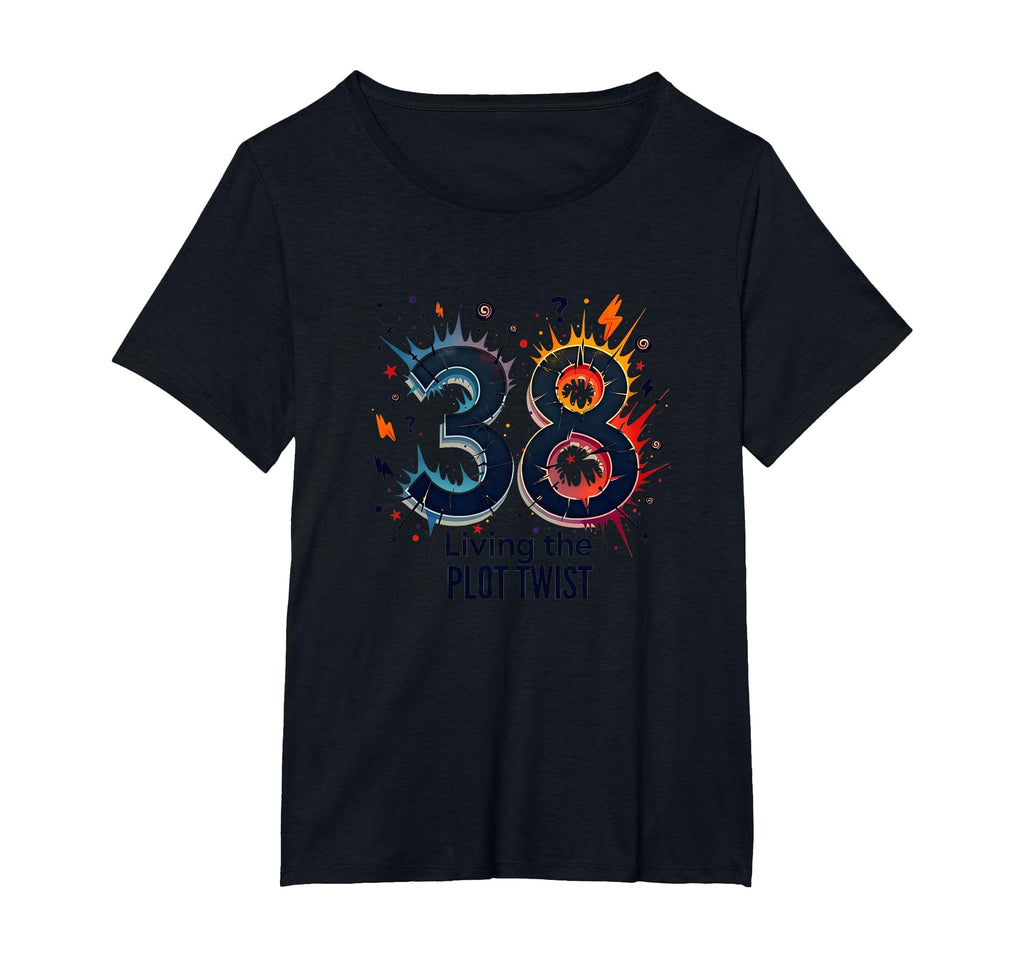 Birthday Gift 38 And Living Plot Twist T-Shirt - Streetwear Style Unisex - T-Shirt, Sweatshirt, Hoodie