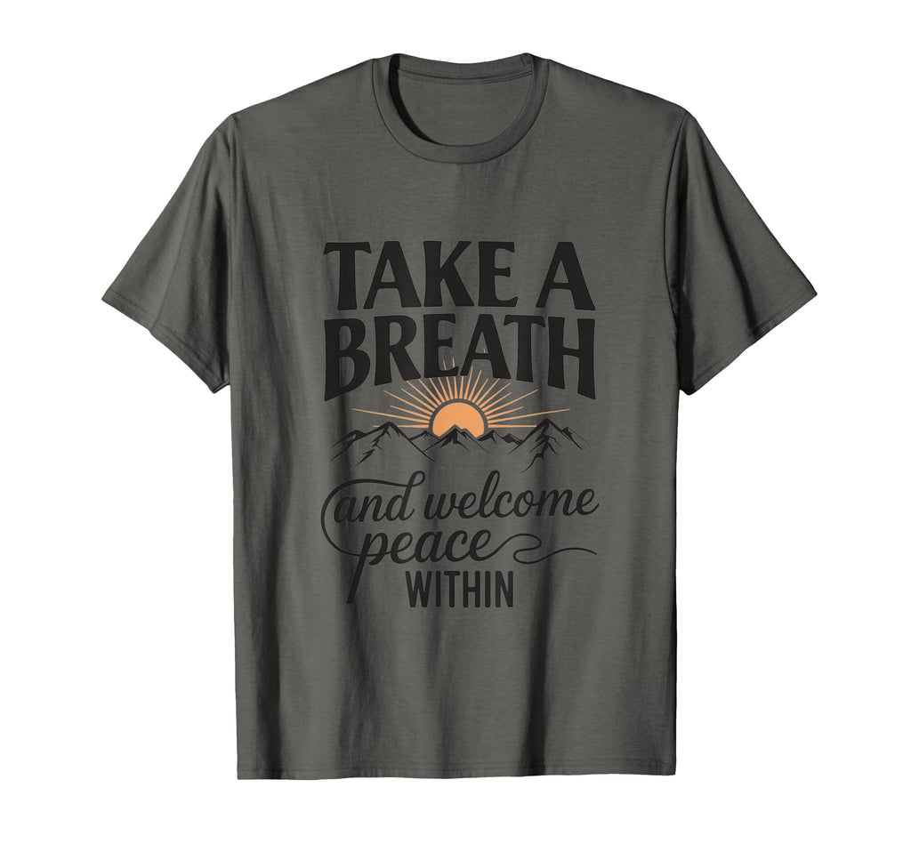 Take Deep Breath And Welcome Peace T-Shirt - Novelty Apparel Men Women - T-Shirt, Sweatshirt, Hoodie