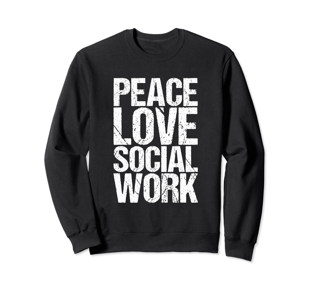 Peace Love Social Work Self Care Sweatshirt - Unique Graphic Men Women - T-Shirt, Sweatshirt, Hoodie