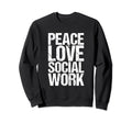 Peace Love Social Work Self Care Sweatshirt - Unique Graphic Men Women - T-Shirt, Sweatshirt, Hoodie