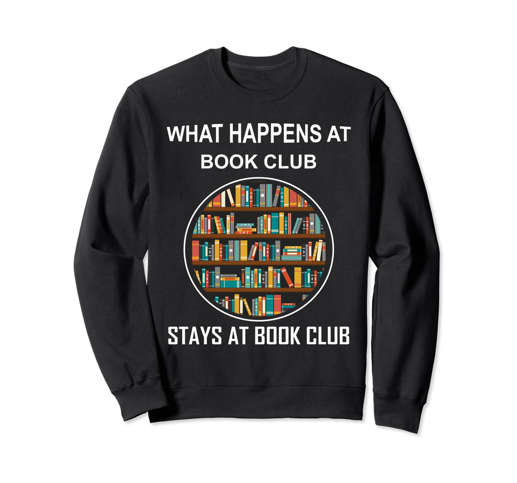 Funny Booklover What Happens Book Club Sweatshirt - Graphic Print Unisex - T-Shirt, Sweatshirt, Hoodie