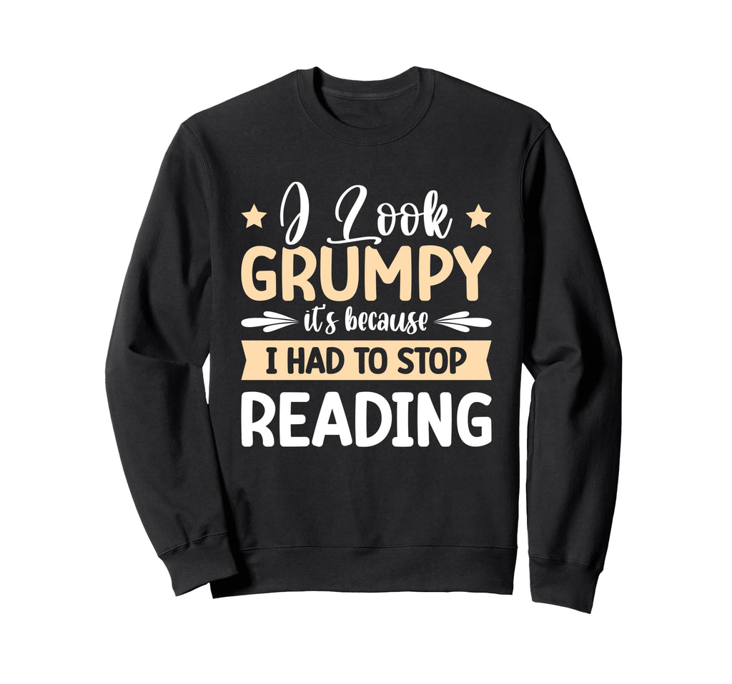 I Grumpy Its Because I Had To Stop Sweatshirt - Minimalist Print Unisex - T-Shirt, Sweatshirt, Hoodie