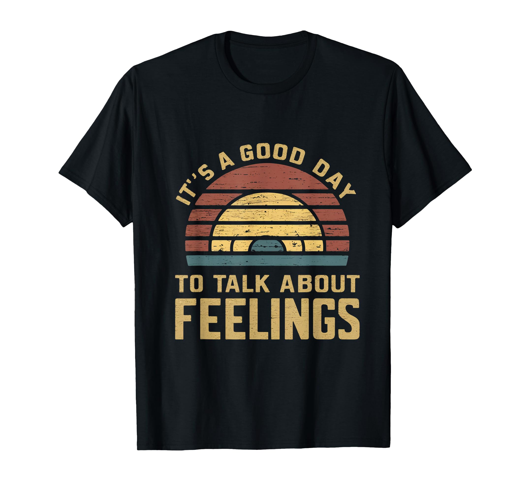 Its Good Day To Talk About Feelings T-Shirt - Custom Art Print Unisex - T-Shirt, Sweatshirt, Hoodie