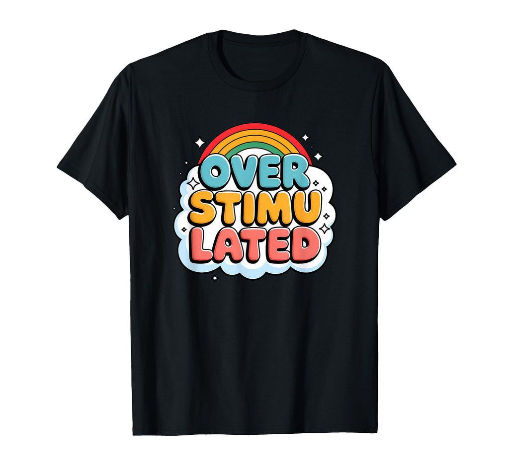 Overstimulated Rainbow Probably T-Shirt - Trendy Graphic Unisex - T-Shirt, Sweatshirt, Hoodie