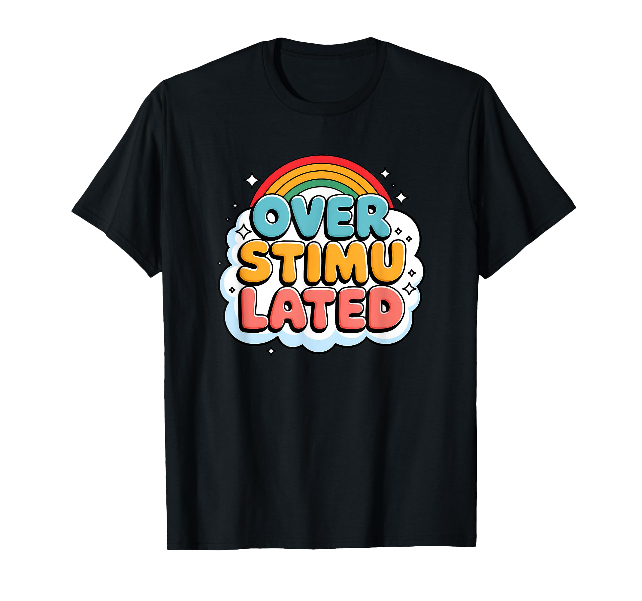 Overstimulated Rainbow Probably T-Shirt - Trendy Graphic Unisex - T-Shirt, Sweatshirt, Hoodie