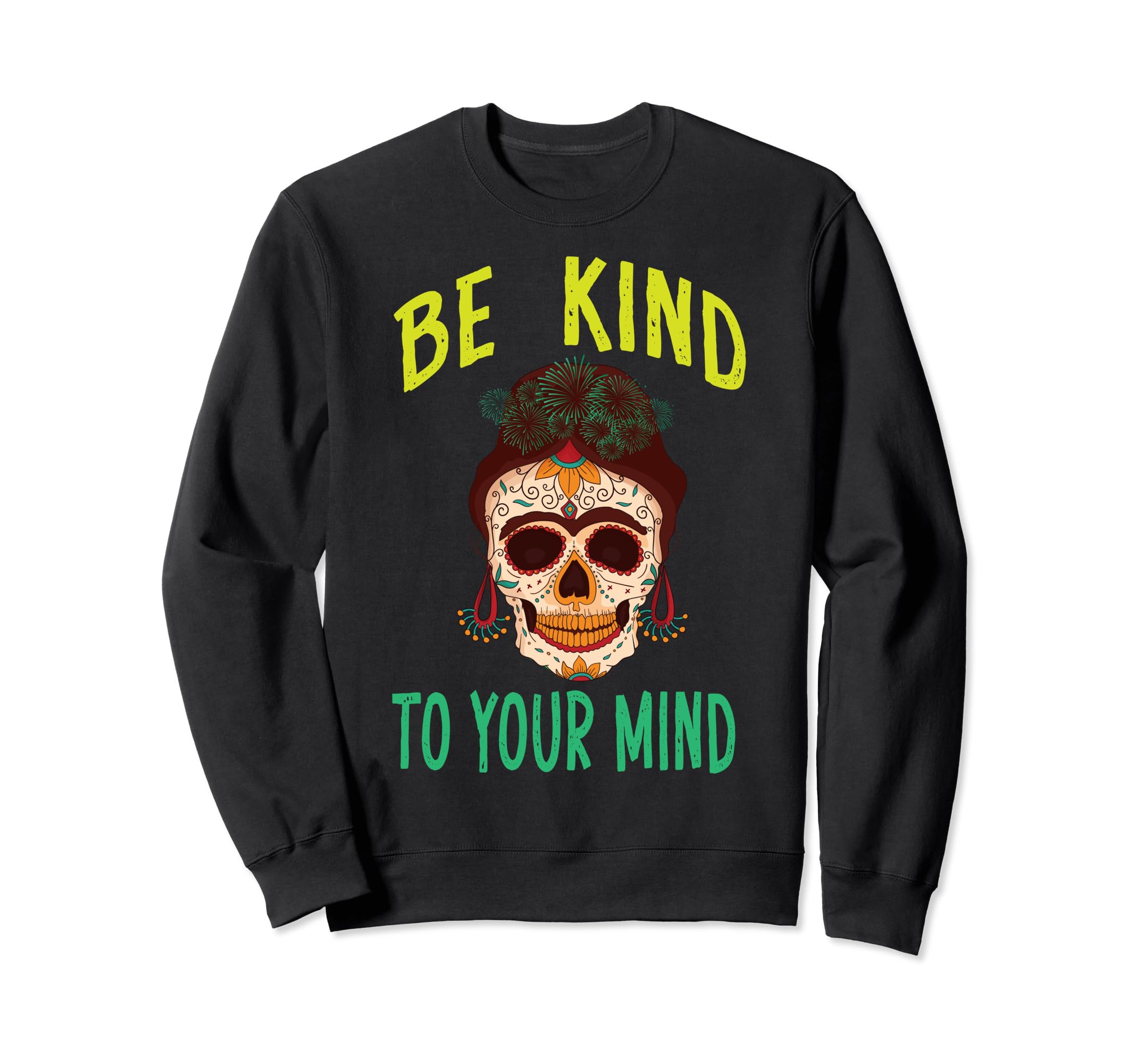 Be Kind To Your Mind Mental Sweatshirt - Trendy Graphic Men Women - T-Shirt, Sweatshirt, Hoodie