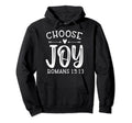 Choose Joy Romans 15 13 Christian Hoodie - Aesthetic Graphic Unisex - T-Shirt, Sweatshirt, Hoodie