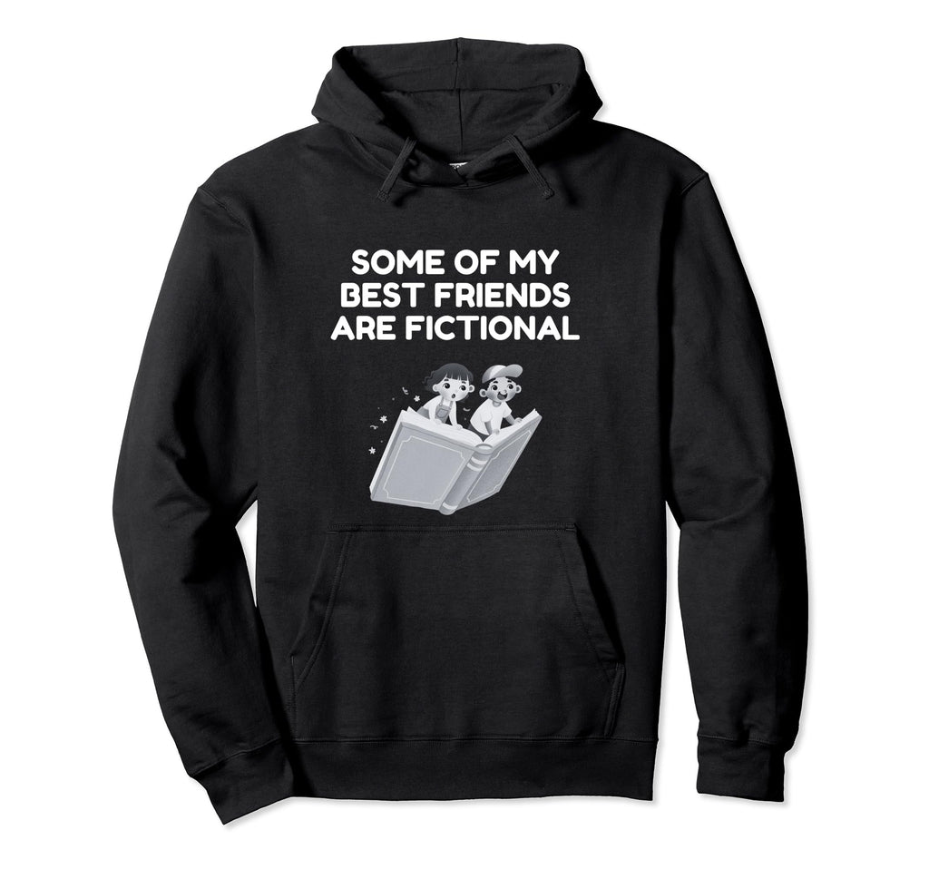 Some My Best Friends Are Fictional Hoodie - Aesthetic Graphic for Adults - T-Shirt, Sweatshirt, Hoodie