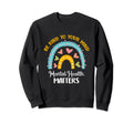 Be Kind To Your Mind Mental Health Sweatshirt - Trendy Graphic Men Women - T-Shirt, Sweatshirt, Hoodie