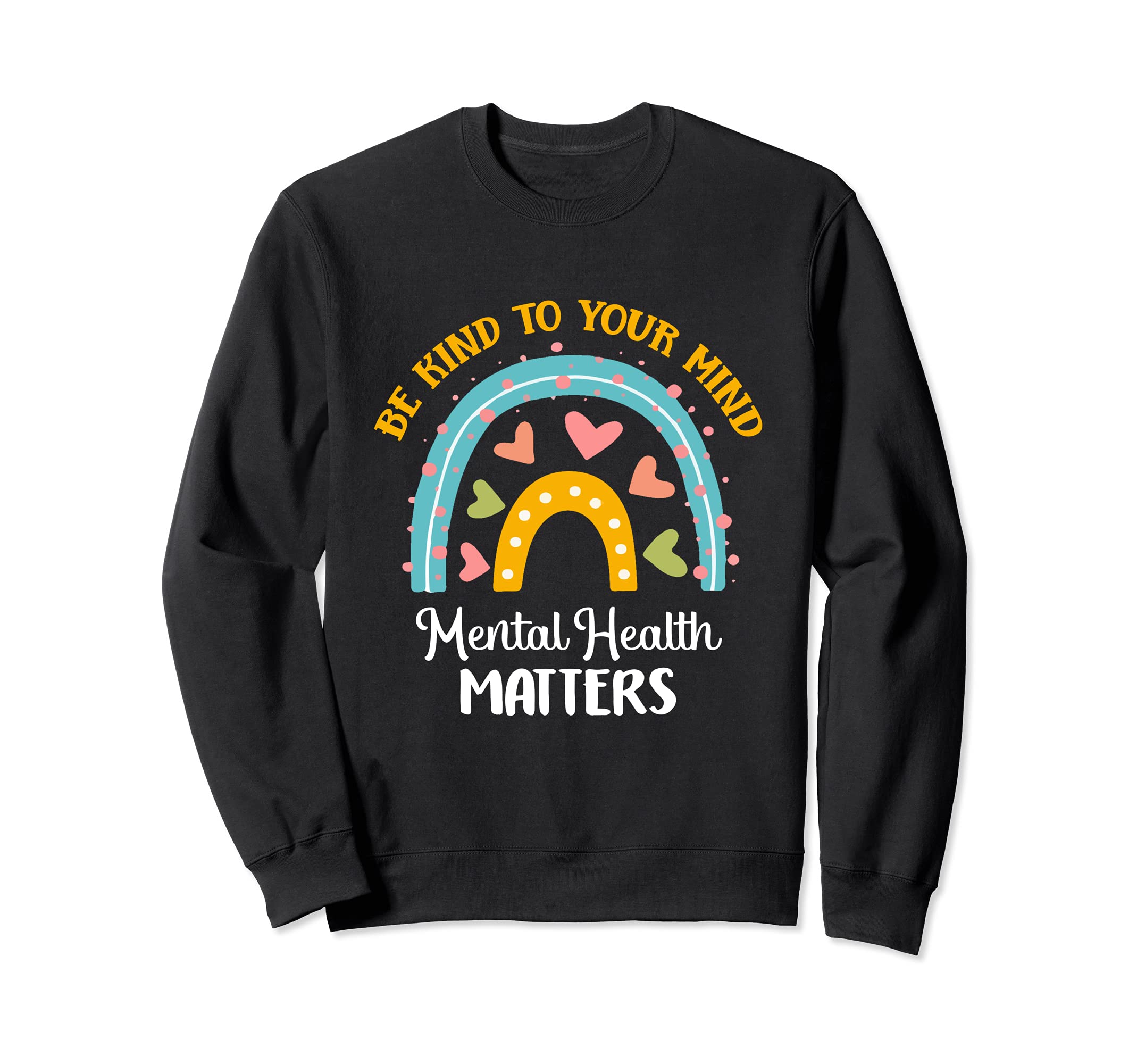 Be Kind To Your Mind Mental Health Sweatshirt - Trendy Graphic Men Women - T-Shirt, Sweatshirt, Hoodie
