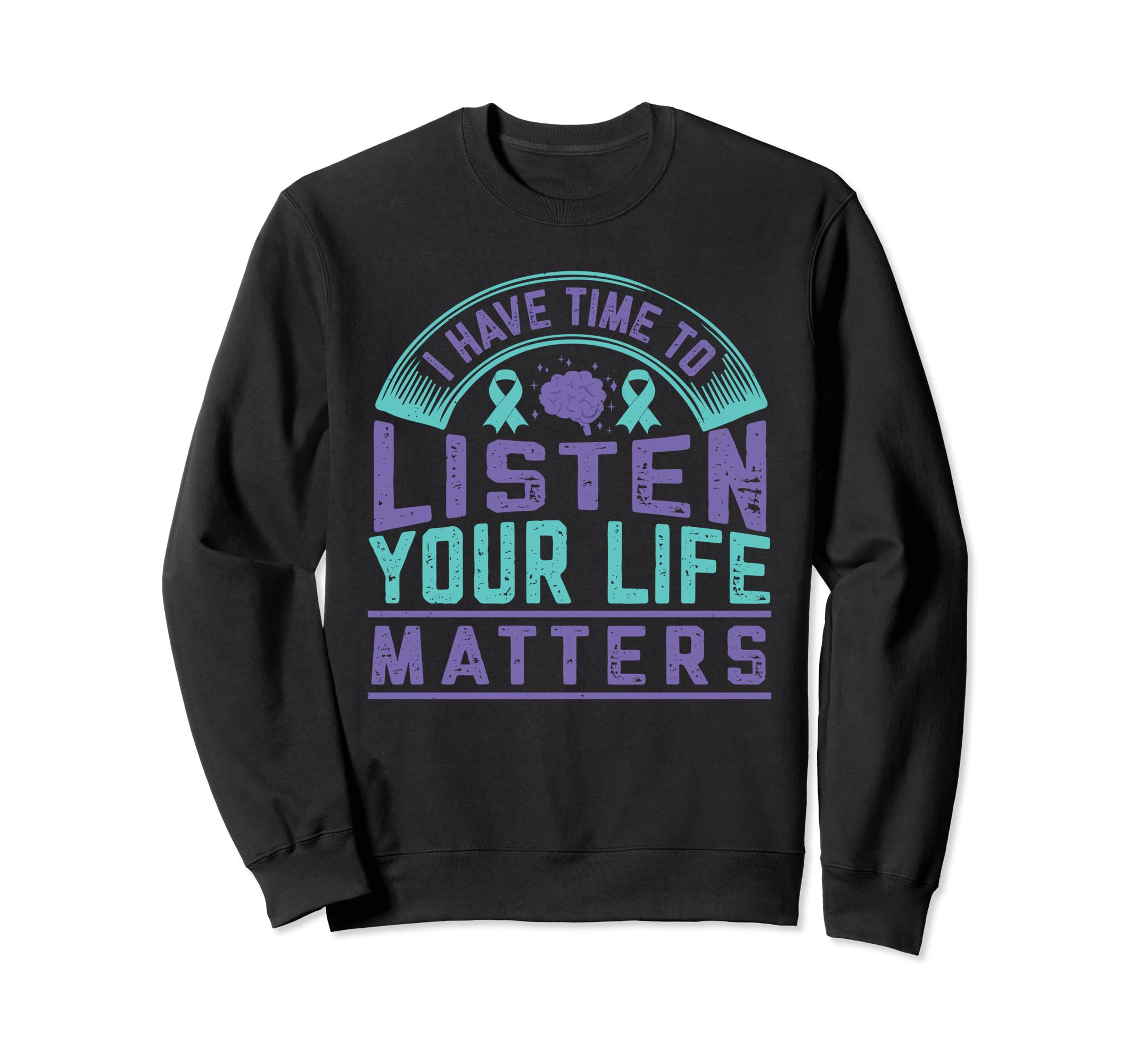 I Have Time To Listen Life Sweatshirt - Fun Novelty Design Men Women - T-Shirt, Sweatshirt, Hoodie
