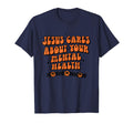 Jesus Cares About Your Mental Health T-Shirt - Custom Art Print for Adults - T-Shirt, Sweatshirt, Hoodie