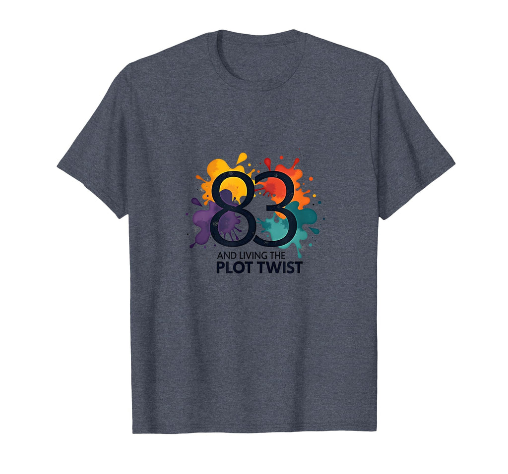 83 And Living Plot Twist Birthday Gift T-Shirt - Streetwear Style Unisex - T-Shirt, Sweatshirt, Hoodie